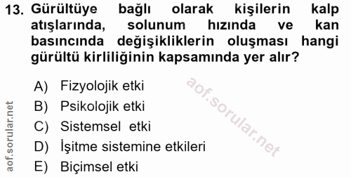 13. soru: Gürültüye bağlı olarak kişilerin kalp atışlarında, solunum hızında ve kan basıncında değişikliklerin oluşması hangi g…