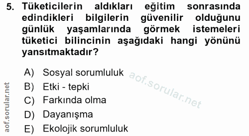 5. soru: Tüketicilerin aldıkları eğitim sonrasında edindikleri bilgilerin güvenilir olduğunu günlük yaşamlarında görmek isteme…