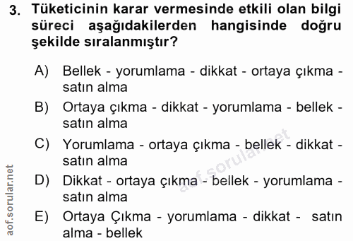 3. soru: Tüketicinin karar vermesinde etkili olan bilgi süreci aşağıdakilerden hangisinde doğru şekilde sıralanmıştır? A) Bell…