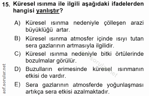 15. soru: Küresel ısınma ile ilgili aşağıdaki ifadelerden hangisi yanlıştır? A) Küresel ısınma nedeniyle çölleşen arazi büyüklü…