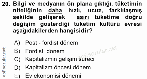 20. soru: Bilgi ve medyanın ön plana çıktığı, tüketimin niteliğinin daha hızlı, ucuz, farklılaşmış şekilde gelişerek aşırı tüke…
