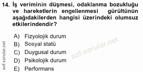 14. soru: Iş veriminin düşmesi, odaklanma bozukluğu ve hareketlerin engellenmesi gürültünün aşağıdakilerden hangisi üzerindeki…