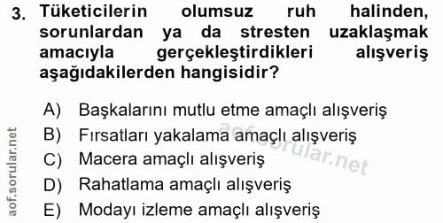 3. soru: Tüketicilerin olumsuz ruh halinden, sorunlardan ya da stresten uzaklaşmak amacıyla gerçekleştirdikleri alışveriş aşağ…