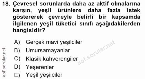18. soru: Çevresel sorunlarda daha az aktif olmalarına karşın, yeşil ürünlere daha fazla istek göstererek çevreyle belirli bir…