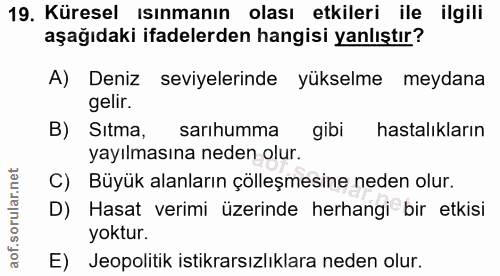 19. soru: Küresel ısınmanın olası etkileri ile ilgili aşağıdaki ifadelerden hangisi yanlıştır? A) Deniz seviyelerinde yükselme…