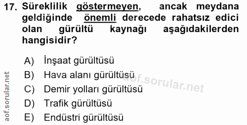 17. soru: Süreklilik göstermeyen, ancak meydana geldiginde önemli derecede rahatsız edici olan gürültü Kaynağı aşağıdakilerden…