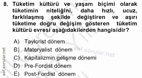 8. soru: Tüketim kültürü ve yaşam biçimi olarak tüketimin niteligini, daha hızlı, ucuz, farklılaşmış şekilde değiştiren ve aşı…