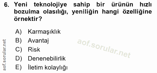 6. soru: Yeni teknolojiye sahip bir ürünün hızlı bozulma olasılığı, yeniliğin hangi özelliğine örnektir? A) Karmaşıklık B) Ava…