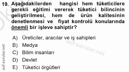 19. soru: Aşağıdakilerden hangisi hem tüketicilere gerekli eğitimi vererek tüketici bilincinin geliştirilmesi, hem de ürün kali…