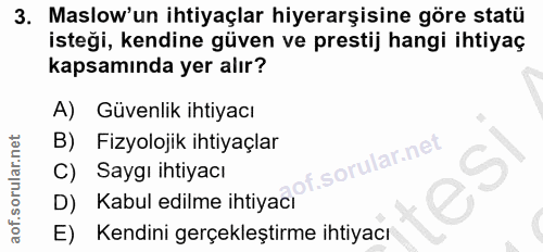 3. soru: Maslow'un ihtiyaçlar hiyerarşisine göre statü isteği, kendine güven ve prestij hangi ihtiyaç kapsamında yer alır? A)…
