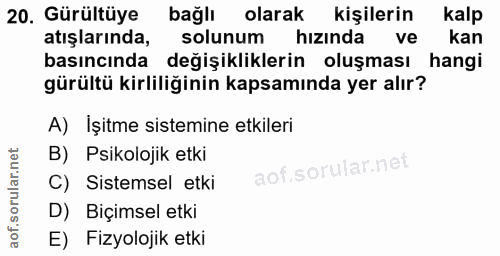 20. soru: Gürültüye bağlı olarak kişilerin kalp atışlarında, solunum hızında ve kan basıncında değişikliklerin oluşması hangi g…