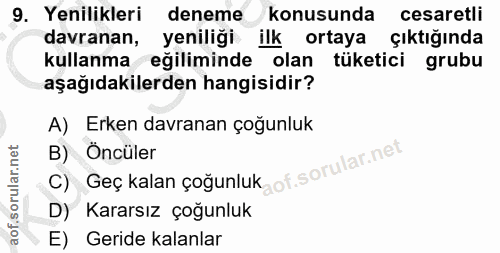 9. soru: Yenilikleri deneme konusunda cesaretli davranan, yeniliği ilk ortaya çıktığında kullanma eğiliminde olan tüketici gru…