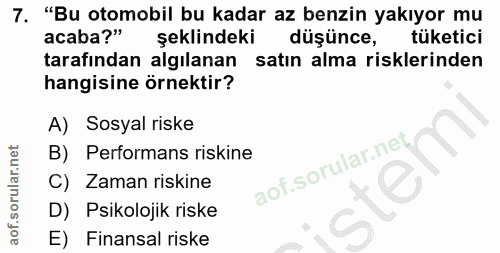 7. soru: "Bu otomobil bu kadar az benzin yakıyor mu acaba?" şeklindeki düşünce, tüketici tarafından algılanan satın alma riskl…