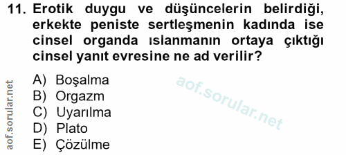 11. soru: Erotik duygu ve düşüncelerin belirdiği, erkekte peniste sertleşmenin kadında ise cinsel organda ıslanmanın ortaya çık…