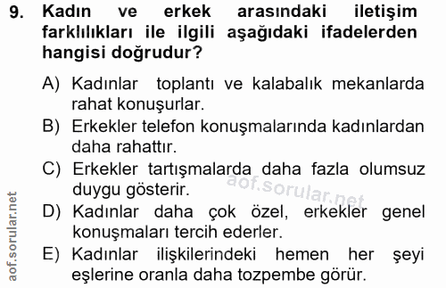 9. soru: Kadın ve erkek arasındaki iletişim farklılıkları ile ilgili aşağıdaki ifadelerden hangisi doğrudur? A) Kadınlar topla…