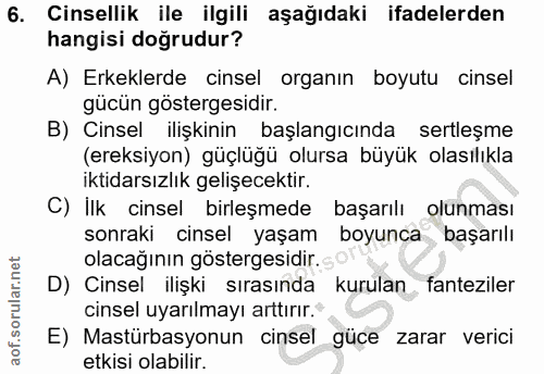 6. soru: Cinsellik ile ilgili aşağıdaki ifadelerden hangisi doğrudur? A) Erkeklerde cinsel organın boyutu cinsel gücün gösterg…