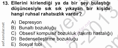 13. soru: Ellerini kirlendiği ya da bir şey bulaştığı düşüncesiyle sık sık yıkayan bir kişide hangi ruhsal rahatsızlık vardır?…