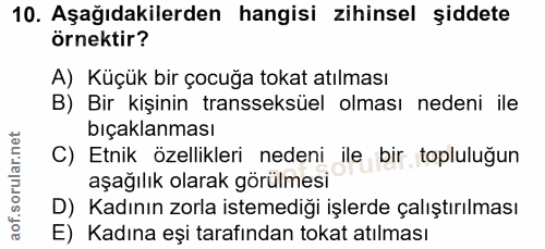 10. soru: Aşağıdakilerden hangisi zihinsel şiddete Örnektir? A) Küçük bir çocuğa tokat atılması B) Bir kişinin transseksüel olm…