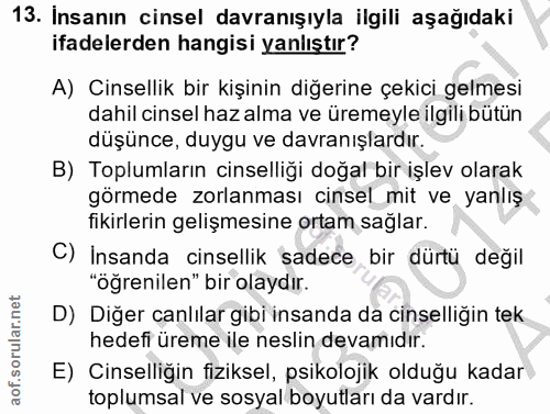 13. soru: İnsanın cinsel davranışıyla ilgili aşağıdaki ifadelerden hangisi yanlıştır? A) Cinsellik bir kişinin diğerine çekici…