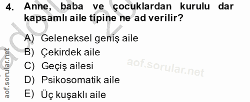 4. soru: Anne, baba ve çocuklardan kurulu dar kapsamlı aile tipine ne ad verilir? A) Geleneksel geniş aile B) Çekirdek aile C)…