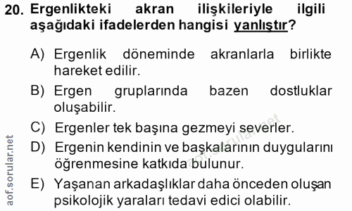 20. soru: Ergenlikteki akran ilişkileriyle ilgili aşağıdaki ifadelerden hangisi yanlıştır? A) Ergenlik döneminde akranlarla bir…