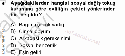 8. soru: Aşağıdakilerden hangisi sosyal değiş tokuş kuramına göre evliliğin çekici yönlerinden biri değildir? A) Bağımlı çocuk…