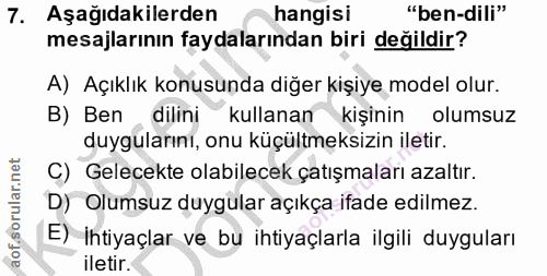 7. soru: Aşağıdakilerden hangisi "ben-dili" mesajlarının faydalarından biri değildir? A) Açıklık konusunda diğer kişiye model…