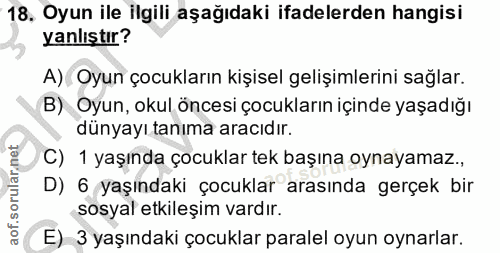 18. soru: Oyun ile ilgili aşağıdaki ifadelerden hangisi yanlıştır? A) Oyun çocukların kişisel gelişimlerini sağlar. B) Oyun, ok…