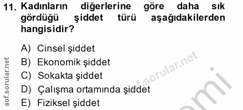 11. soru: Kadınların diğerlerine göre daha • sık gördüğü şiddet türü aşağıdakilerden hangisidir? A) Cinsel şiddet B) Ekonomik ş…