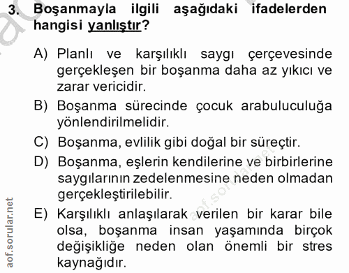 3. soru: Boşanmayla ilgili aşağıdaki ifadelerden hangisi yanlıştır? A) Planlı ve karşılıklı saygı çerçevesinde gerçekleşen bir…
