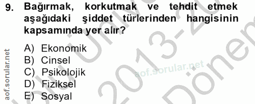 9. soru: Bağırmak, korkutmak ve tehdit etmek aşağıdaki şiddet türlerinden hangisinin kapsamında yer alır? 3 A) Ekonomik B) Cin…