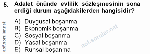 5. soru: Adalet önünde evlilik sözleşmesinin sona erdiği durum aşağıdakilerden hangisidir? A) Duygusal boşanma B) Ekonomik boş…