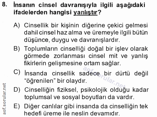 8. soru: İnsanın cinsel davranışıyla ilgili aşağıdaki ifadelerden hangisi yanlıştır? A) Cinsellik bir kişinin diğerine çekici…