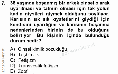 7. soru: 38 yaşında boşanmış bir erkek cinsel olarak uyarılması ve tatmin olması için tek yolun kadın giysileri giymek olduğun…