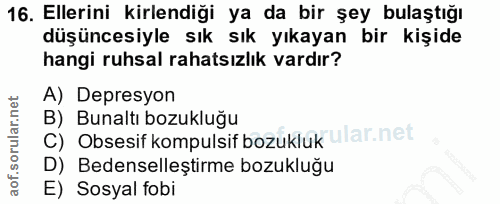 16. soru: Ellerini kirlendiği ya da bir şey bulaştığı düşüncesiyle sık sık yıkayan bir kişide hangi ruhsal rahatsızlık vardır?…