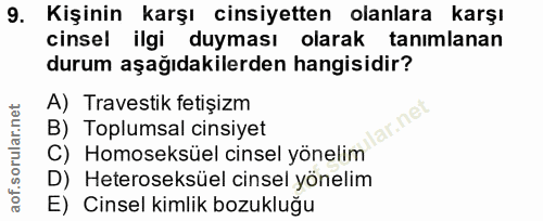 9. soru: Kişinin karşı cinsiyetten olanlara karşı cinsel ilgi duyması olarak tanımlanan durum aşağıdakilerden hangisidir? A) T…