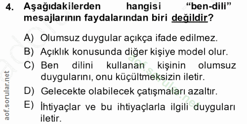4. soru: Aşağıdakilerden hangisi "ben-dili" mesajlarının faydalarından biri değildir? A) Olumsuz duygular açıkça ifade edilmez…