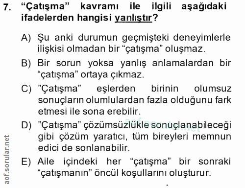 7. soru: "Çatışma" kavramı ile ilgili aşağıdaki ifadelerden hangisi yanlıştır? A) Şu anki durumun geçmişteki deneyimlerle iliş…