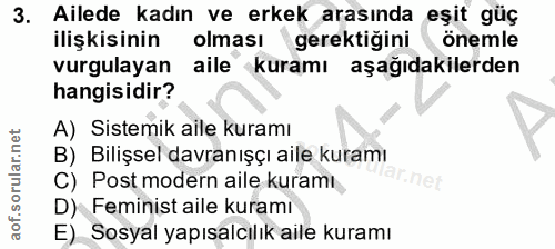 3. soru: Ailede kadın ve erkek arasında eşit güç ilişkisinin olması gerektiğini önemle vurgulayan aile kuramı aşağıdakilerden…