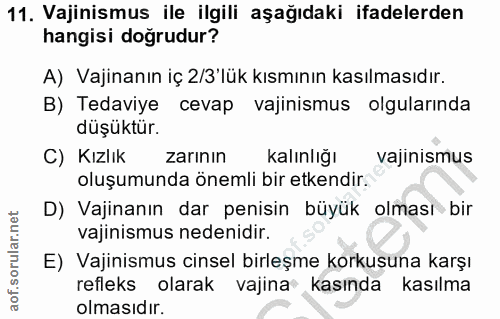 11. soru: Vajinismus ile ilgili aşağıdaki ifadelerden hangisi doğrudur? A) Vajinanın iç 2/3'lük kısmının kasılmasıdır. B) Tedav…