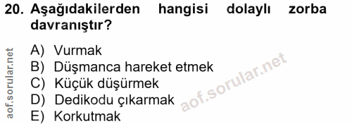 20. soru: Aşağıdakilerden hangisi dolaylı zorba davranıştır? A) Vurmak B) Düşmanca hareket etmek C) Küçük düşürmek D) Dedikodu…