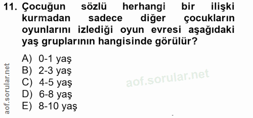 11. soru: Çocuğun sözlü herhangi bir ilişki kurmadan sadece diger çocukların oyunlarını izlediği oyun evresi aşağıdaki yaş grup…
