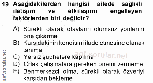 19. soru: Aşağıdakilerden hangisi ailede sağlıklı iletişim ve etkileşimi engelleyen faktörlerden biri değildir? A) Sürekli olar…