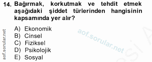 14. soru: Bağırmak, korkutmak ve tehdit etmek aşağıdaki şiddet türlerinden hangisinin kapsamında yer alır? A) Ekonomik B) Cinse…