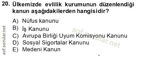 20. soru: Ulkemizde evlilik kurumunun düzenlendiği kanun aşağıdakilerden hangisidir? A) Nüfus kanunu B) İş Kanunu C) Avrupa Bir…