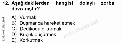 12. soru: Aşağıdakilerden hangisi dolaylı zorba davranıştır? A) Vurmak B) Düşmanca hareket etmek C) Dedikodu çıkarmak D) Küçük…