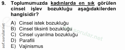 9. soru: Toplumumuzda kadınlarda en sık görülen cinsel işlev bozukluğu aşağıdakilerden hangisidir? A) Cinsel istek bozukluğu B…