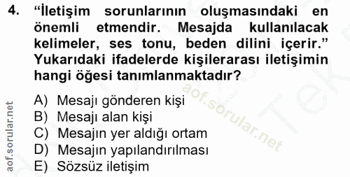 4. soru: "İletişim sorunlarının oluşmasındaki en önemli etmendir. Mesajda kullanılacak kelimeler, ses tonu, beden dilini içeri…
