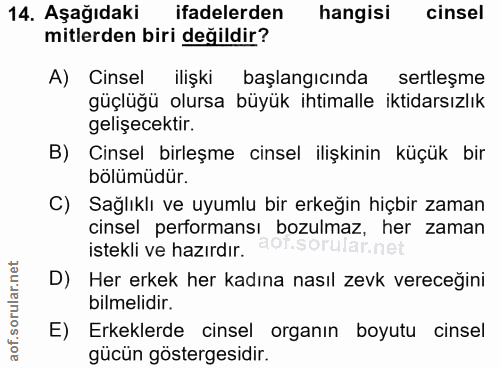 14. soru: Aşağıdaki ifadelerden hangisi cinsel mitlerden biri değildir? A) Cinsel ilişki başlangicında sertleşme güçlüğü olursa…