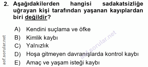 2. soru: Aşağıdakilerden hangisi sadakatsizliğe uğrayan kişi tarafından yaşanan kayıplardan biri değildir? A) Kendini suçlama…